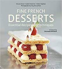 Dessert maybe the last course but it's the one course that everyone looks forward to. Fine French Desserts Essential Recipes And Techniques Amazon De Delorme Hubert Boue Vincent Stephan Didier Michalak Christophe Mclachlan Clay Bucher
