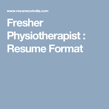 Fresher Physiotherapist Resume Format Resume Resume Format Resume Templates