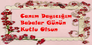 » sen güllere özenme güller sana özensin. Dayiya Babalar Gunu Mesaji Guzel Sozler Ve Ozlu Mesajlar