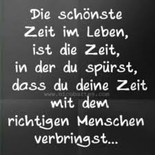 Die Schonste Zeit Im Leben Ist Die Zeit In Der Du Spurst Dass Du Deine Zeit Mit Dem Richtigen Menschen Verbringst Weisheiten Coole Spruche Spruche