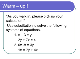 Your first 5 questions are on us! Solving Systems Of Equations By Elimination Warm Up As You Walk In Please Pick Up Your Calculator Use Substitution To Solve The Following Systems Ppt Download