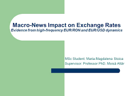 Acesta a fost tradus în mod automat din limba engleză şi are nevoie de mici corectări. Macro News Impact On Exchange Rates Evidence From High Frequency Eur Ron And Eur Usd Dynamics Msc Student Maria Magdalena Stoica Supervisor Professor Ppt Download