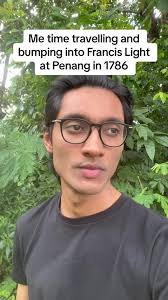 Me Time Travelling and Bumping into Francis Light at Penang
