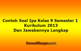 Contoh Soal Ipa Kelas 9 Semester 1 Kurikulum 2013
