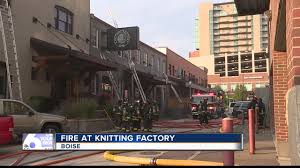 The venue hosts bands, comedy shows and. Boise Fire Responds To Fire At Knitting Factory
