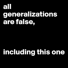 All Generalizations Are False Including This One Post By Ikram On Boldomatic