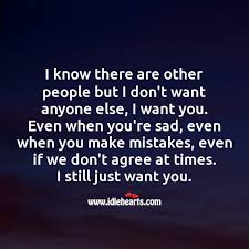 I Know There Are Other People But I Don T Want Anyone Else I Want You Idlehearts