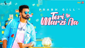 Don't live life without it. Prabh Gill Teri Marzi Aa Official Music Video Latest Punjabi Songs 2019 Video Fs