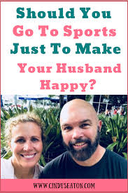 A sport that people go to watch: Should You Go To Sports Just To Make Your Husband Happy Cindy Seatonq