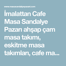 Imalattan Cafe Masa Sandalye Pazari Ahsap Cam Masa Takimi Eskitme Masa Takimlari Cafe Masa Cesitleri Ahsap Yakma Masa Sandalye Lokan Sandalye Cam Masa Masa