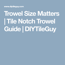 Trowel Size Matters Tile Notch Trowel Guide Diytileguy Size Matters Trowel Matter