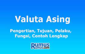 Pengertian kurs valuta asing adalah haru suatu mata uang yang dinyatakan dalam mata uang lain. Valuta Asing Pengertian Tujuan Pelaku Fungsi Contoh Lengkap