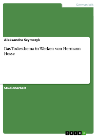 Hermann hesse hat es gut erkannt: Das Todesthema In Werken Von Hermann Hesse Grin