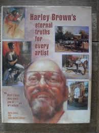 Harley Brown's Eternal Truths for Every Artist: 9781929834068