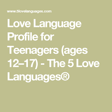 Love Language Profile For Teenagers Ages 12 17 The 5 Love Languages 5 Love Languages 5 Love Languages Quiz Love Languages