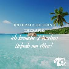 Ich Brauche Keine Therapie Ich Brauche 2 Wochen Urlaub Am Meer Visual Statements Urlaub Am Meer Am Meer Urlaub