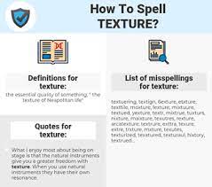 Feel, quality, character, consistency more synonyms of texture. How To Spell Texture And How To Misspell It Too Spellcheck Net