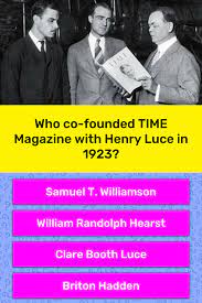 Built by trivia lovers for trivia lovers, this free online trivia game will test your ability to separate fact from fiction. Who Co Founded Time Magazine With Trivia Questions Quizzclub