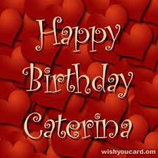 Happy Birthday Caterina Buon Compleanno Auguri Di Buon Compleanno Biglietti Di Buon Compleanno