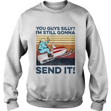 You Guys Silly Im Still Gonna Send It Vintage Shirt Trend T Shirt