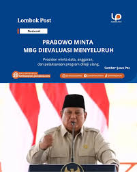 Presiden Prabowo Subianto meminta pelaksanaan Program Makan Bergizi Gratis ( MBG) dievaluasi secara menyeluruh sebelum diputuskan langkah perbaikannya.  Evaluasi mencakup efektivitas program, validitas data penerima manfaat dan  SPPG, hingga kecukupan ...