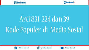Arti 823 meaning dan 832 meaning kode bahasa gaul. Arti 831 Meaning 224 Meaning Dan 39 Bahasa Gaul Populer Di Media Sosial Ini Penjelasannya Tribun Sumsel