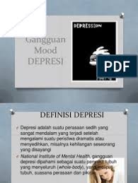 Depresi adalah sebuah penyakit mental yang ditandai oleh sedih berkepanjangan dan terus menerus. Presentasi Depresi