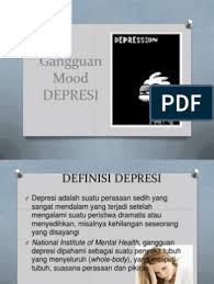 Depresi adalah gangguan serius yang bisa berakibat fatal bagi pengidap dan keluarga. Presentasi Depresi