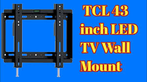 How big of a wall mount do i need for a 55 inch tv? Tcl 43 Inch Led Tv Wall Mount How To Wall Mount Tcl Led Tv Youtube