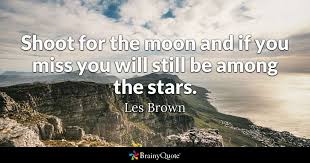 Jan 17, 2017 · 78. Les Brown Shoot For The Moon And If You Miss You Will