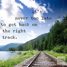 It S The First Day Of The Rest Of Your Life Hank Coleman On Instagram It S Never Too Late To Get Back On Be Right Track Whether It S Your Finances Your Budget Track Quotes Life Words Of Encouragement