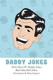 Daddy Jokes: All Collect Of Daddy Jokes, Bad Jokes, Kid Jokes, Groaners &  One-Liners: Funny Books To Read (Paperback)