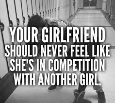 Your Girlfriend Should Never Feel Like She Is In Competition With Another Girl Cute Love Quotes Couple Quotes Short Cute Love Quotes