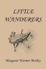 Little Wanderers By Margaret Warner Morley Living Books Classic Books Language And Literature