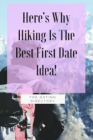 Here S Why Hiking Is The Best First Date Idea The Dating Directory Fun First Dates First Date First Date Tips