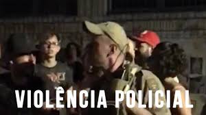 Resultado de imagem para VIOLENCIA POLICIAL