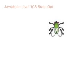 Lalat menyebalkan brain out level 101. Lalat Menyebalkan Brain Out Jawaban Level 103 Brian Out Manggo News