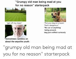 Check spelling or type a new query. Old Man Get Off My Lawn Meme