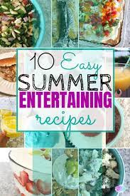 Easy Summer Entertaining Recipes Perfect Summertime Menu Entertaining Recipes Summer Entertaining Recipes Summer Entertaining