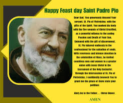 St. Padre Pio, remind us of the power of prayer, humility, and trust in  God's will. May your example inspire us to live with faith, serve with  love, and endure life's trials