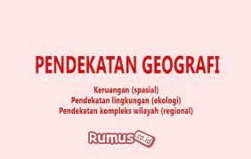 10 pendekatan geografi pendekatan keruangan (spatial approach) pendekatan kewilayahan (regional approach) pendekatan ekologi (ecological approach). Pendekatan Geografi Spasial Ekologi Regional Dan Contohnya