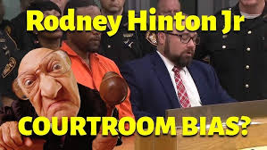 Rodney Hinton Jr's Courtroom Bias