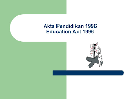 Prior to the british colonization, education was done informally, with the aim to merely acquire basic living skills. Akta Pendidikan 1996 Education Act Keynote Address By Former Minister Of Education 1998 Keynote Address Entitled Reforms In Education The Next Ppt Download