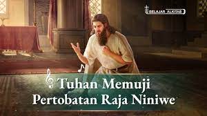 Ini salah satu lagu rohani yang bertemakan pertobatan. Tuhan Memuji Pertobatan Raja Niniwe