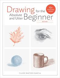 For a bit of retail therapy. Drawing For The Absolute And Utter Beginner Revised 15th Anniversary Edition Kindle Edition By Garcia Claire Watson Arts Photography Kindle Ebooks Amazon Com