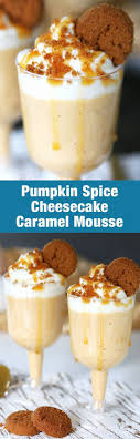 Easy Pumpkin Spice Caramel Cheesecake Mousse Recipe Mousse Recipes Fall Dessert Recipes Easy Fall Dessert Recipes