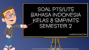 Soal dan kunci jawaban bahasa indonesia kelas 8 semester 2. Soal Uts Pts Bahasa Indonesia Kelas 8 Semester 2 Tahun 2021 Andronezia