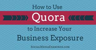 The place to gain and share knowledge, empowering people to learn from others and better understand the world. How To Use Quora To Increase Your Business Exposure Social Media Examiner