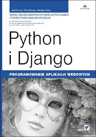 Python i Django. Programowanie aplikacji webowych Jeff Forcier, Paul  Bissex, Wesley Chun. Książka