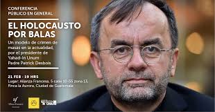 Conferencia El Holocausto por Balas un modelo de crimen de masas en la  actualidad por Patrick Desbois